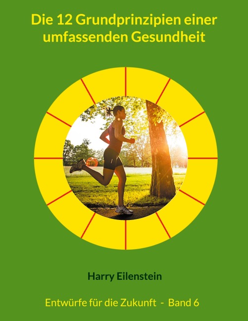 Die 12 Grundprinzipien einer umfassenden Gesundheit - Harry Eilenstein