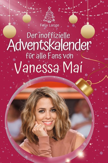 Der inoffizielle Adventskalender für alle Fans von Vanessa Mai - Felix Lange