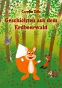 Cover-Bild zum Titel 'Geschichten aus dem Erdbeerwald' von 'Carolin Zöls'