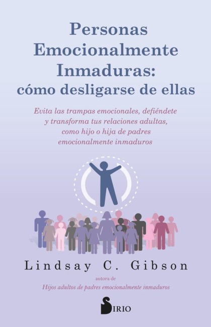 Personas Emocionalmente Inmaduras: Cómo Desligarse de Ellas - C Gibson Lindsay