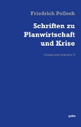 Schriften zu Planwirtschaft und Krise - Friedrich Pollock, Johannes Gleixner