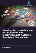 Cover-Bild zum Titel 'Houding ten opzichte van het opnemen van leerlingen met Autisme Spectrum Stoornissen' von 'Kris Ward'