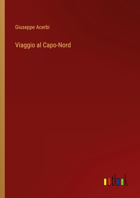 Viaggio al Capo-Nord - Giuseppe Acerbi