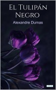 Cover-Bild zum Titel 'El Tulipán negro - Alexandre Dumas' von 'Alexandre Dumas'