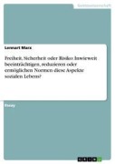 Freiheit, Sicherheit oder Risiko: Inwieweit beeinträchtigen, reduzieren oder ermöglichen Normen diese Aspekte sozialen Lebens? - Lennart Marx
