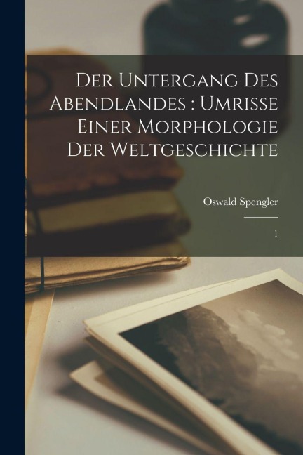 Der Untergang des Abendlandes - Oswald Spengler