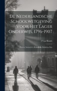 De Nederlandsche Schoolwetgeving Voor Het Lager Onderwijs, 1796-1907: Wetten, Instructie's, Koninklijke Besluiten, Enz - I. van Hoorn
