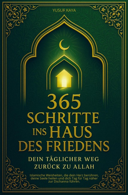 365 Schritte ins Haus des Friedens - Dein täglicher Weg zurück zu Allah - Yusuf Kaya