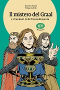 Il mistero del Graal e i Cavalieri della Tavola Rotonda - Beatrice Borghi, Filippo Galletti