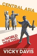 Cover-Bild zum Titel 'Central Asia in World War Two' von 'Vicky Davis'