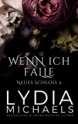 Cover-Bild zum Titel 'Wenn Ich Falle (Neues Schloss, #2)' von 'Lydia Michaels'