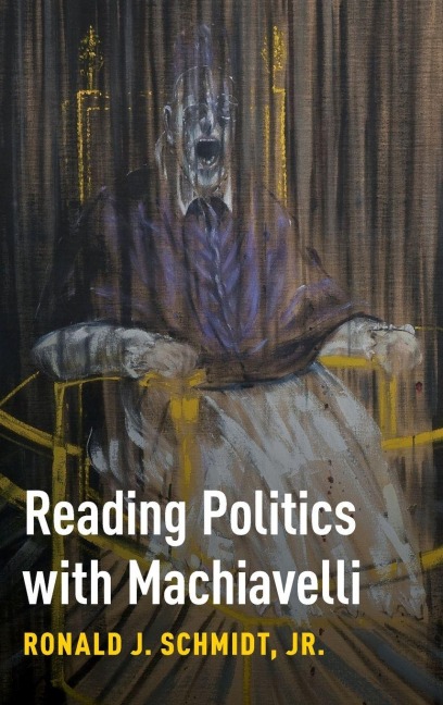 Reading Politics with Machiavelli - Ronald J. Schmidt Jr
