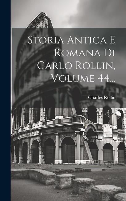 Storia Antica E Romana Di Carlo Rollin, Volume 44... - Charles Rollin