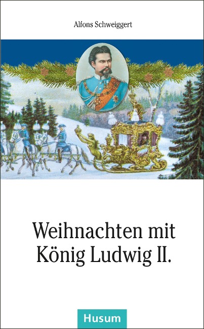 Weihnachten mit König Ludwig II. - Alfons Schweiggert