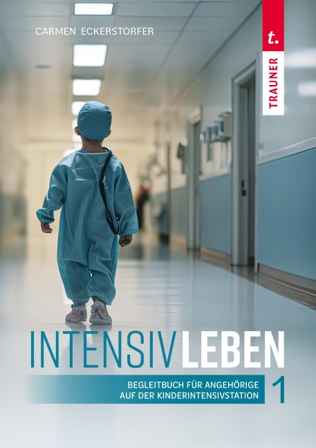 IntensivLeben 1. Begleitbuch für Angehörige auf der Kinderintensivstation - Carmen Eckerstorfer