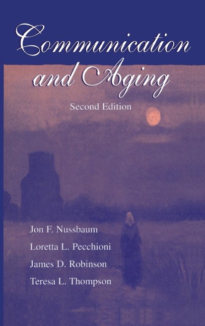 Communication and Aging - Jon F. Nussbaum, James D. Robinson, Loretta L. Pecchioni