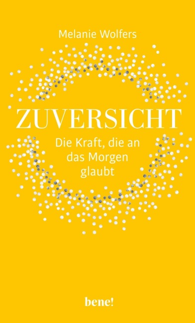 Zuversicht - Die Kraft, die an das Morgen glaubt - Melanie Wolfers