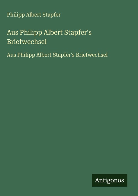 Aus Philipp Albert Stapfer's Briefwechsel - Philipp Albert Stapfer