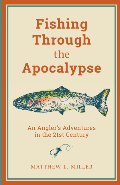 Fishing Through the Apocalypse - Matthew L. Miller
