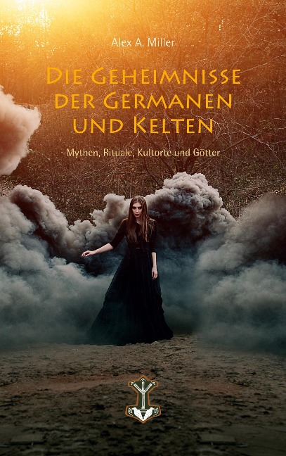 Die Geheimnisse der Germanen und Kelten - Alex A. Miller