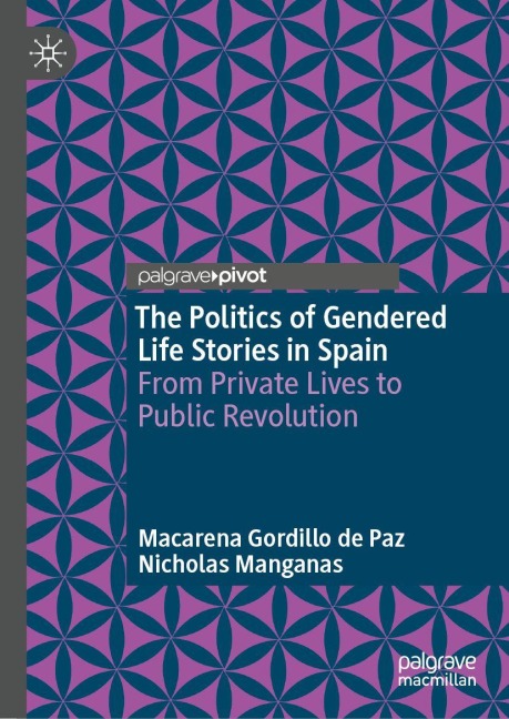 The Politics of Gendered Life Stories in Spain - Macarena Gordillo de Paz, Nicholas Manganas