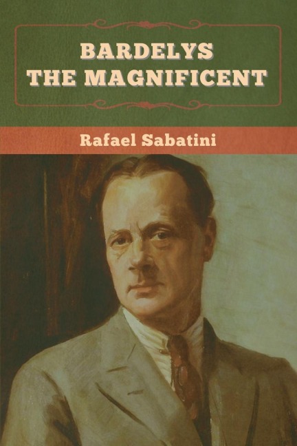 Bardelys the Magnificent - Rafael Sabatini