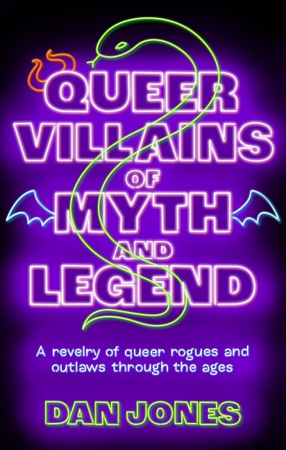 Queer Villains of Myth and Legend - Dan Jones