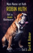 Cover-Bild zum Titel 'Mein Name ist Huth, Robin Huth' von 'Gerdi M. Büttner'