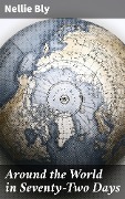 Around the World in Seventy-Two Days - Nellie Bly