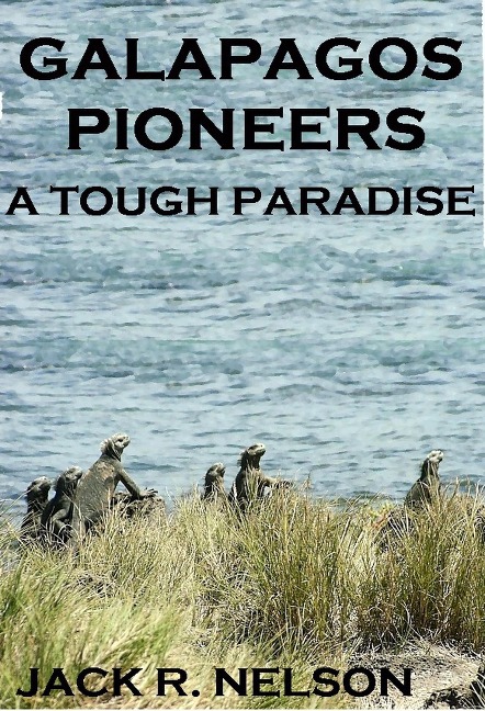 Galapagos Pioneers: A Tough Paradise - Jack Nelson