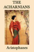 Cover-Bild zum Titel 'The Acharnians' von 'Aristophanes Aristophanes'