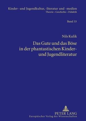 Das Gute und das Boese in der phantastischen Kinder- und Jugendliteratur - Nils Kulik