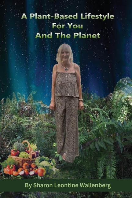 A Plant-Based Lifestyle for You and the Planet - Sharon Leontine Wallenberg