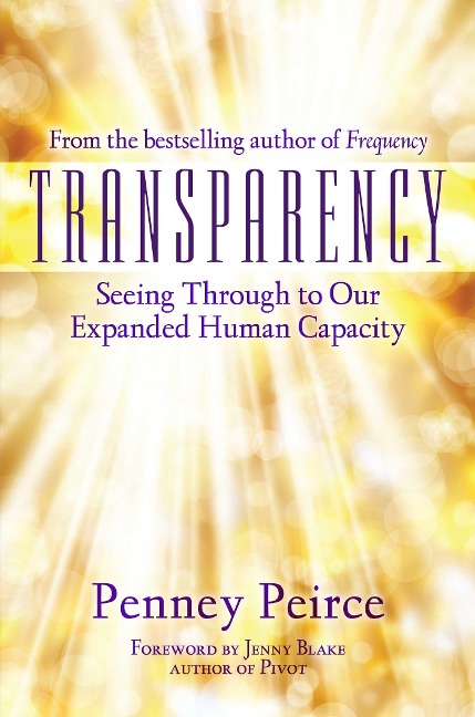 Transparency: Seeing Through to Our Expanded Human Capacity - Penney Peirce