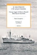 Cover-Bild zum Titel 'A Santiago c'è una piazza. Il lungo viaggio di Alberto Rosselli dalle Apuane alle Ande' von 'Fabio Evangelisti'