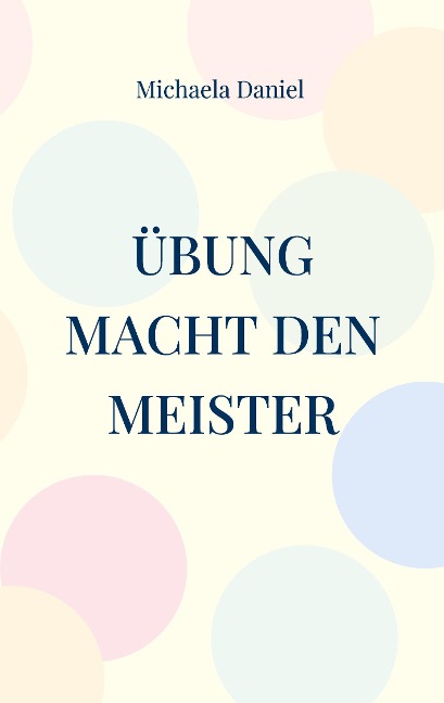 Übung macht den Meister - Michaela Daniel