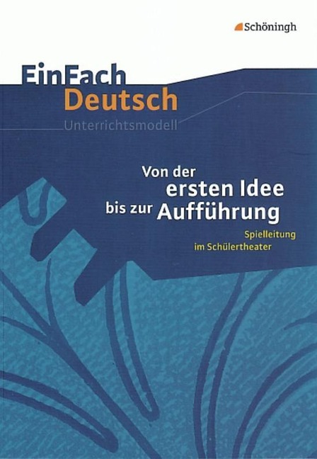 Von der ersten Idee bis zur Aufführung. EinFach Deutsch Unterrichtsmodelle - Jan Davidts