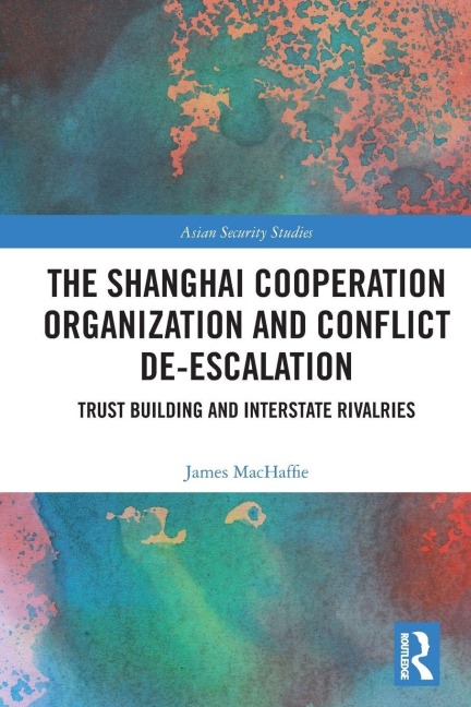 The Shanghai Cooperation Organization and Conflict De-escalation - James MacHaffie