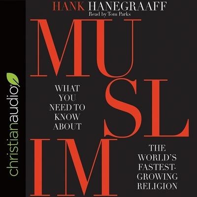 Muslim: What You Need to Know about the World's Fastest Growing Religion - Hank Hanegraaff