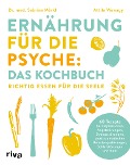 Ernährung für die Psyche: Das Kochbuch - Sabrina Mörkl, Attila Várnagy
