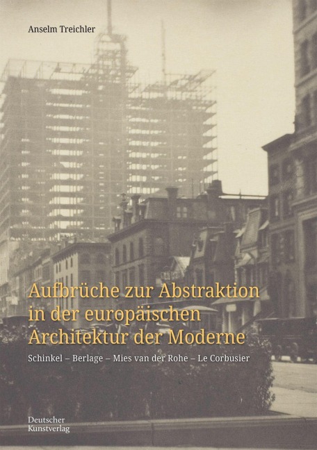 Aufbrüche zur Abstraktion in der europäischen Architektur der Moderne - Anselm Treichler