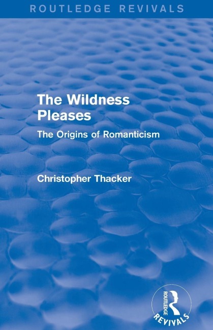 The Wildness Pleases (Routledge Revivals) - Christopher Thacker