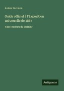 Cover-Bild zum Titel 'Guide officiel à l'Exposition universelle de 1867' von 'Auteur Inconnu'