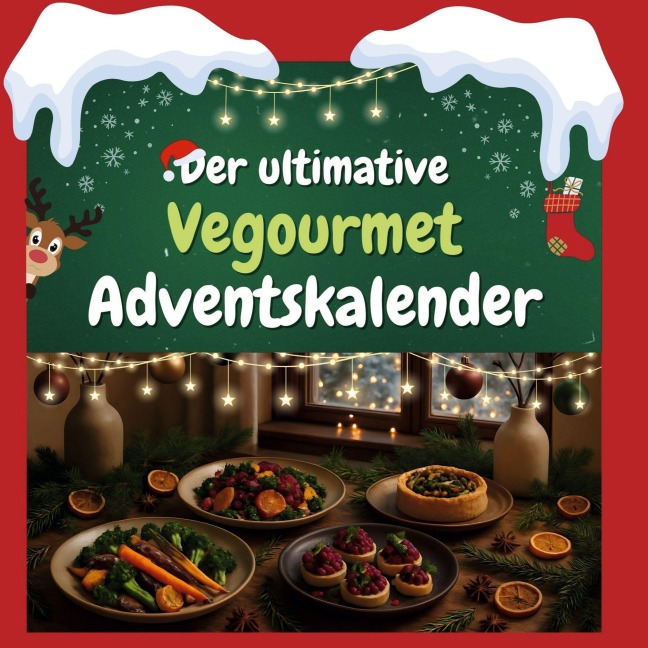Der ultimative Vegourmet-Adventskalender - Nele König