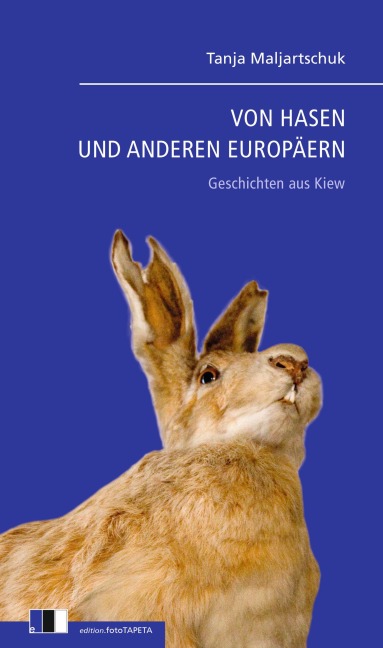 Von Hasen und anderen Europäern - Tanja Maljartschuk