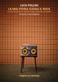 Cover-Bild zum Titel 'La mia storia suona il rock. Da Elvis ai DJ Set: suoni, musiche e canzoni tra mode e movimenti' von 'Luca Pollini'