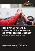 Cover-Bild zum Titel 'RELAZIONI SCUOLA-COMUNITÀ E SVILUPPO SOSTENIBILE IN NIGERIA' von 'Iyanuoluwa Samuel Adelakun'