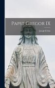 Cover-Bild zum Titel 'Papst Gregor IX' von 'Joseph Felten'