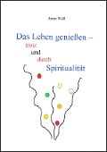 Das Leben genießen - trotz und durch Spiritualität - Anton Weiß