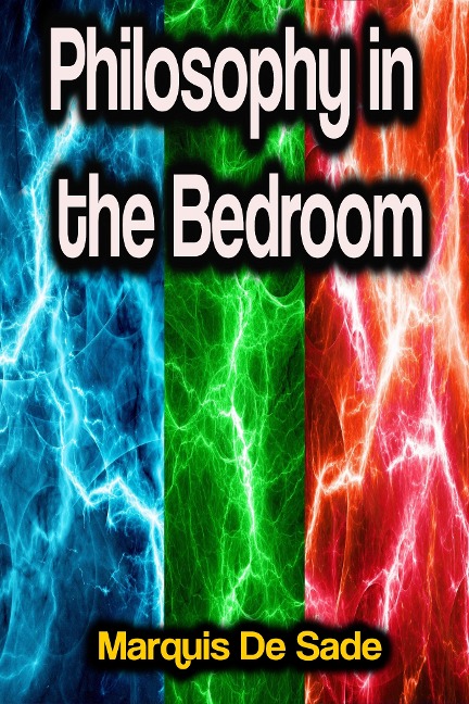 Philosophy in the Bedroom - Marquis De Sade